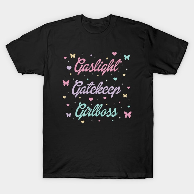 Gaslight Gatekeep Girlboss T-Shirt by valentinahramov